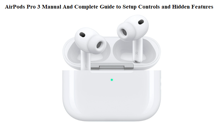AirPods Pro 3 Manual And Complete Guide to Setup Controls and Hidden Features