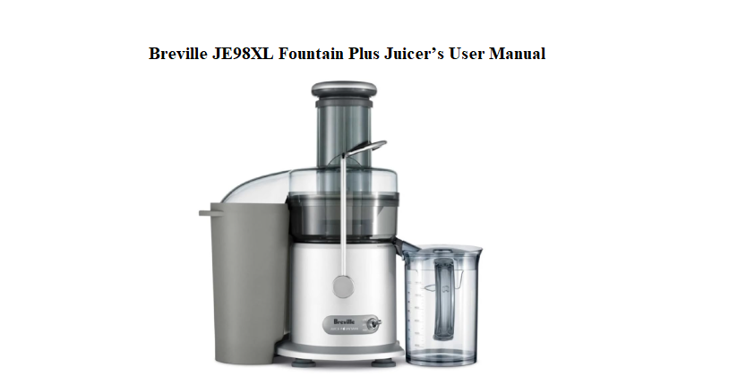 Breville JE98XL Fountain Plus Juicer’s User Manual