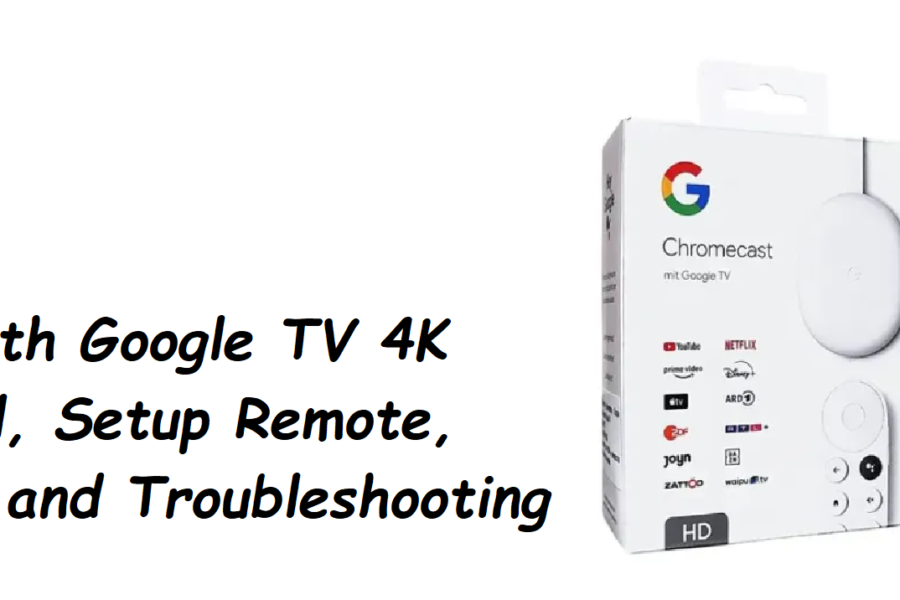 Chromecast with Google TV 4K GZRNL Setup Remote and Troubleshooting Guide