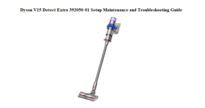Dyson-V15-Detect-Extra-392050‑01-Setup-Maintenance-and-Troubleshooting-Guide-featured-image