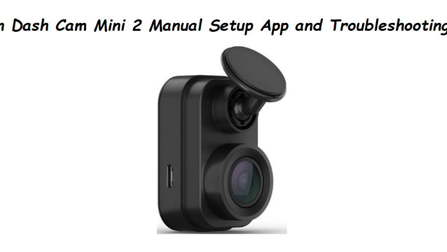 Garmin Dash Cam Mini 2 Manual Setup App and Troubleshooting Guide