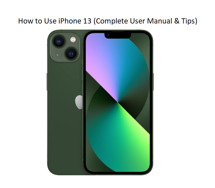 How to Use iPhone 13 (Complete User Manual & Tips)