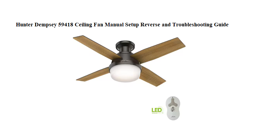 Hunter Dempsey 59418 Ceiling Fan Manual Setup Reverse and Troubleshooting Guide