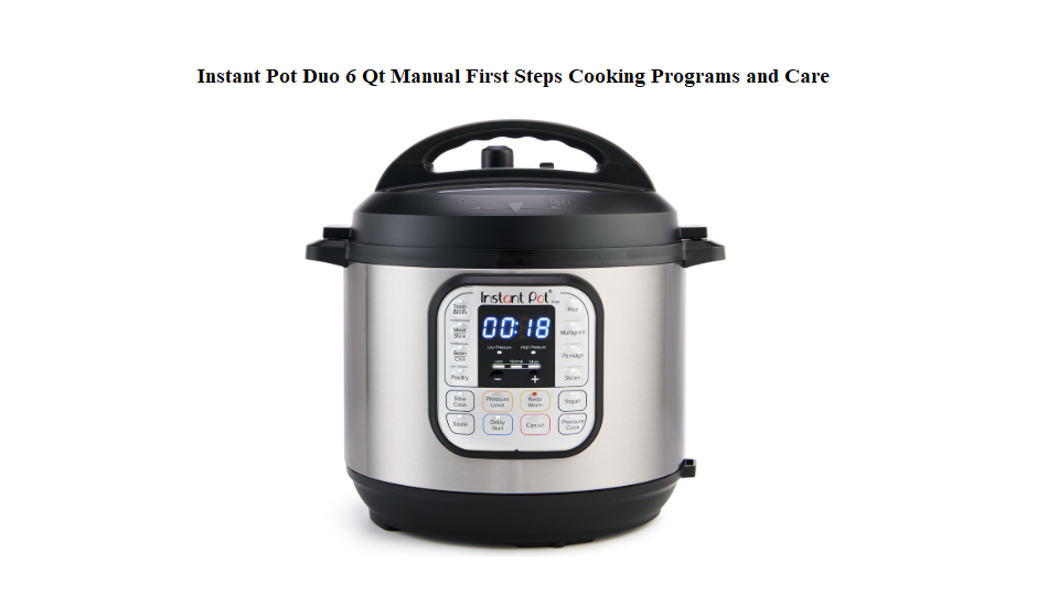 Instant Pot Duo 6 Qt Manual First Steps Cooking Programs and Care