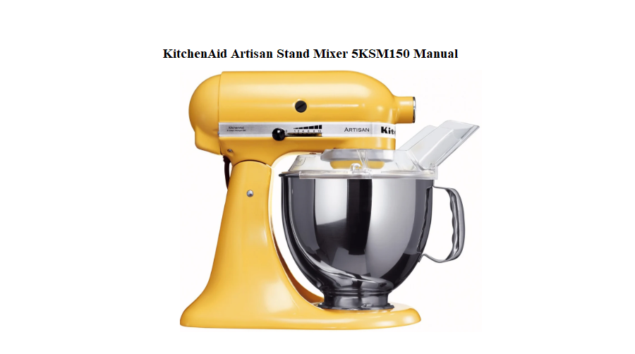 KitchenAid Artisan Stand Mixer 5KSM150 User Manual