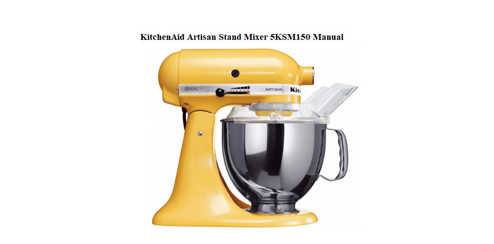 KitchenAid Artisan Stand Mixer 5KSM150 User Manual