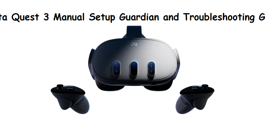Meta Quest 3 Manual Setup Guardian and Troubleshooting Guide