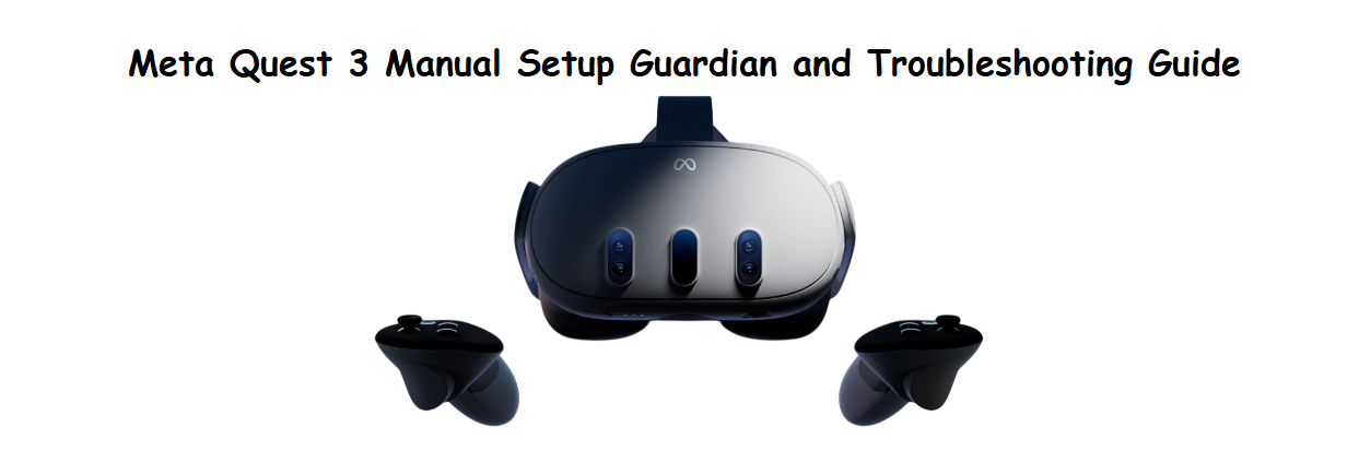 Meta Quest 3 Manual Setup Guardian and Troubleshooting Guide