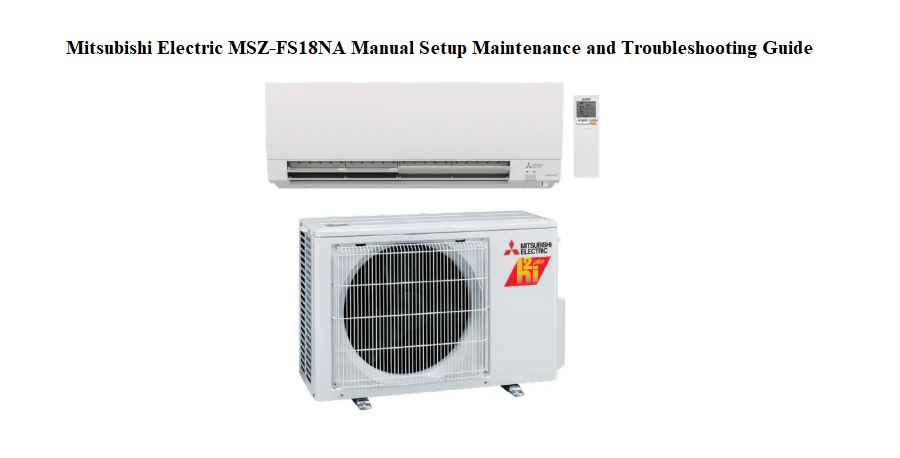 Mitsubishi Electric MSZ‑FS18NA Manual Setup Maintenance and Troubleshooting Guide