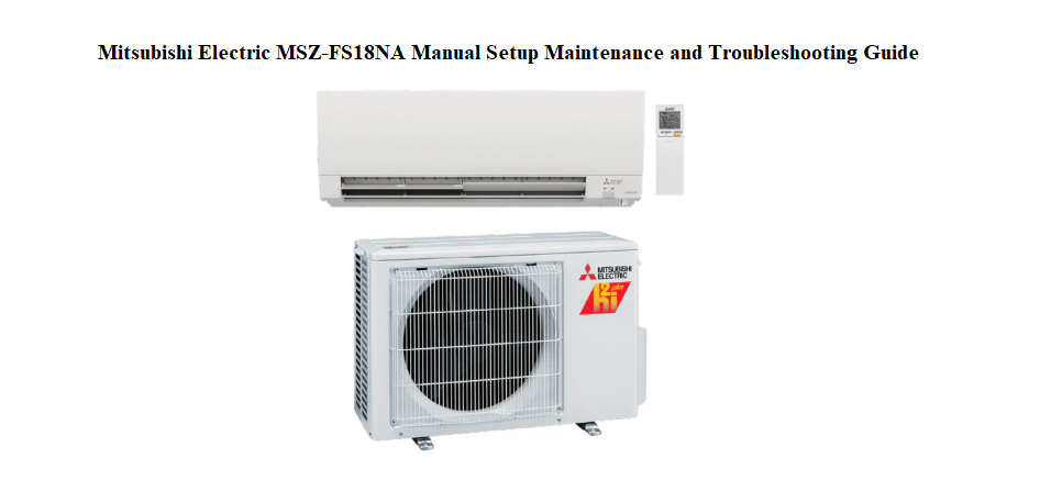 Mitsubishi Electric MSZ‑FS18NA Manual Setup Maintenance and Troubleshooting Guide