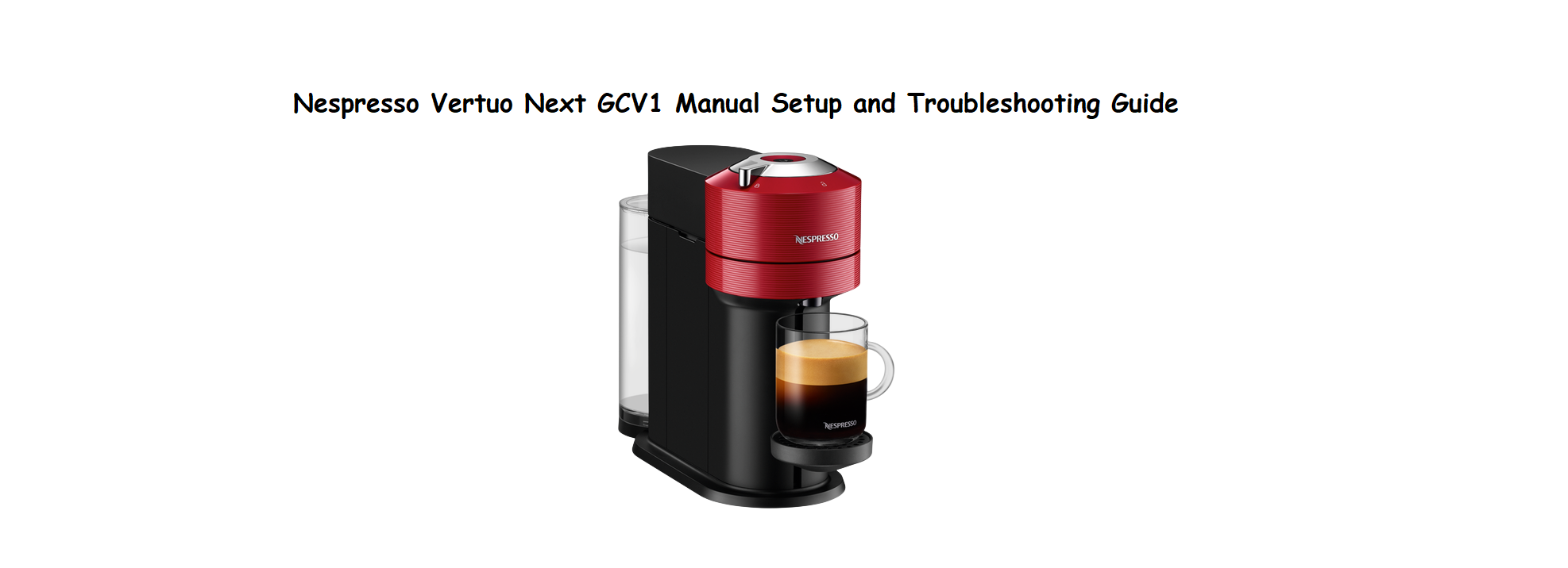 Nespresso Vertuo Next GCV1 Manual Setup and Troubleshooting Guide