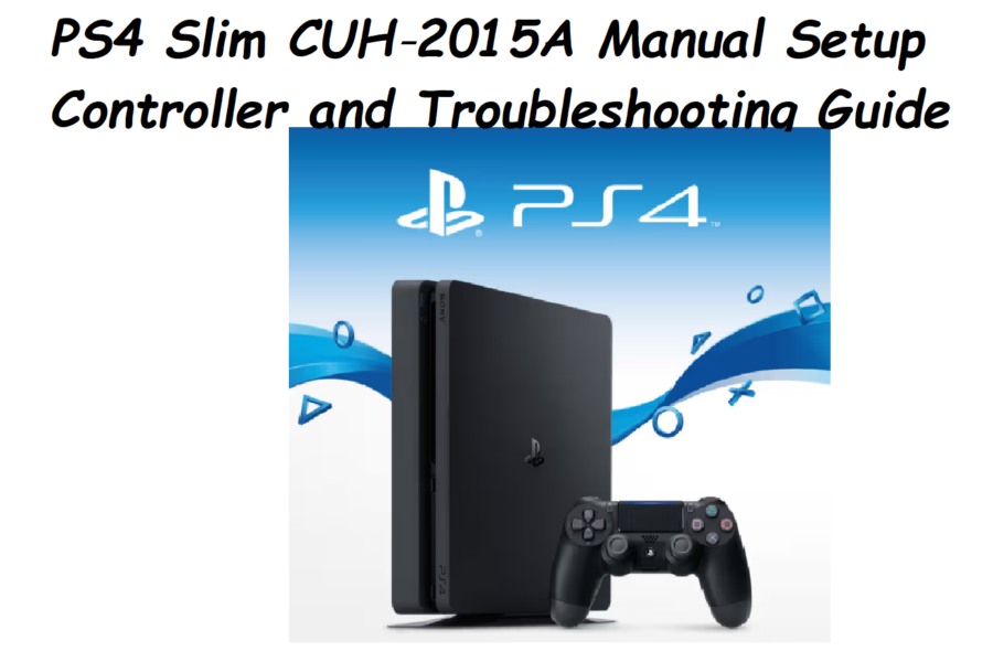 PS4 Slim CUH‑2015A Manual Setup Controller and Troubleshooting Guide