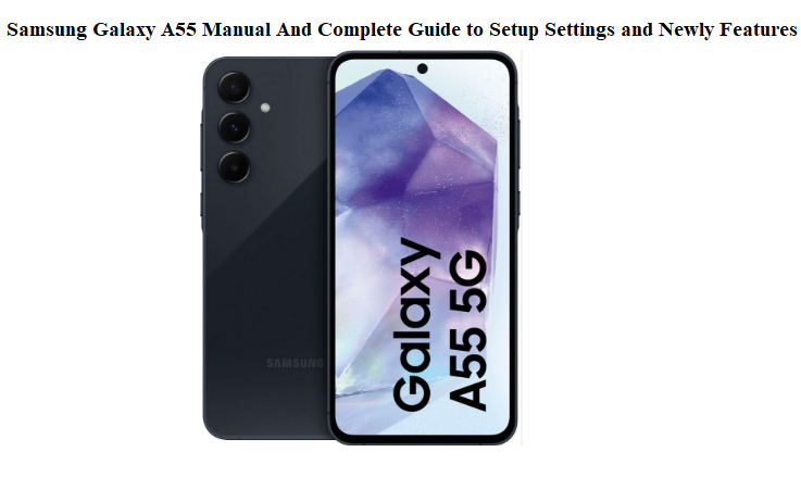 Samsung Galaxy A55 Manual And Complete Guide to Setup Settings and Newly Features