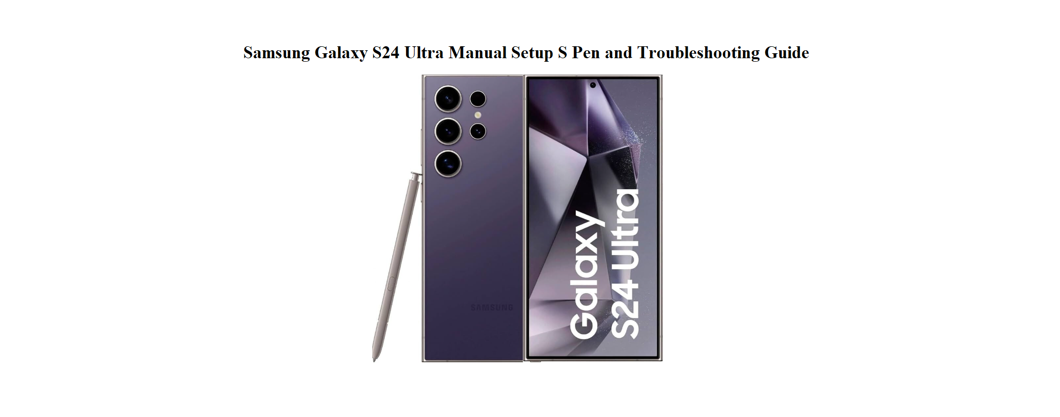 Samsung Galaxy S24 Ultra Manual Setup S Pen and Troubleshooting Guide