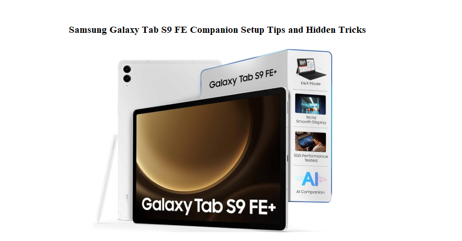 Samsung Galaxy Tab S9 FE Companion Setup Tips and Hidden Tricks