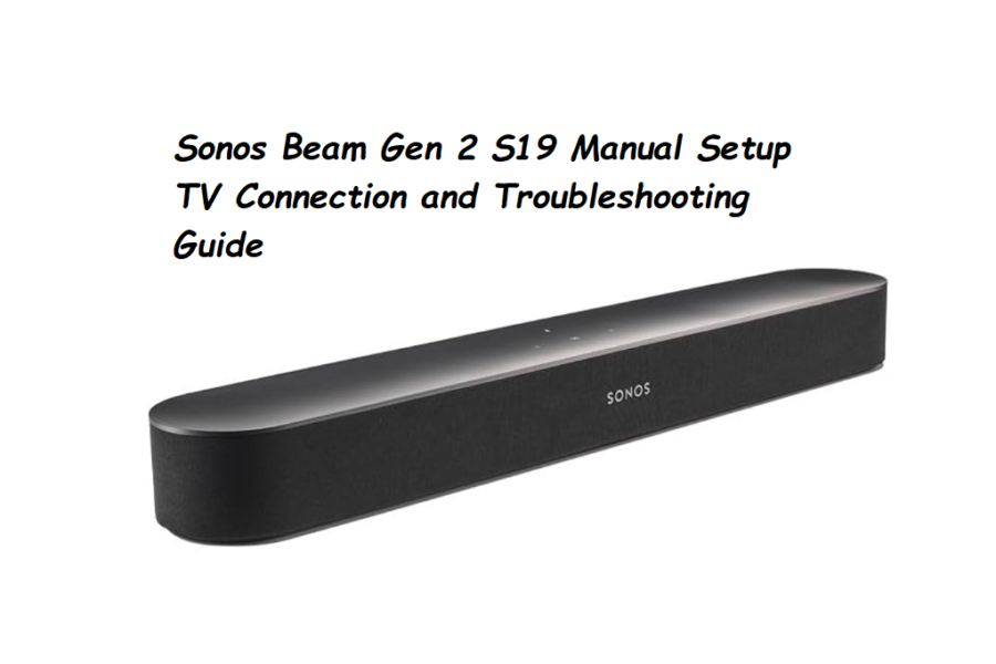 Sonos Beam Gen 2 S19 Manual Setup TV Connection and Troubleshooting Guide