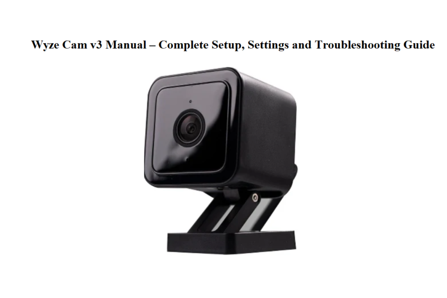 Wyze Cam v3 Manual – Complete Setup, Settings and Troubleshooting Guide