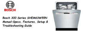 Bosch-300-Series-SHEM63W55N-Manual-Specs,-Features,-Setup-&-Troubleshooting-Guide-Featured-image