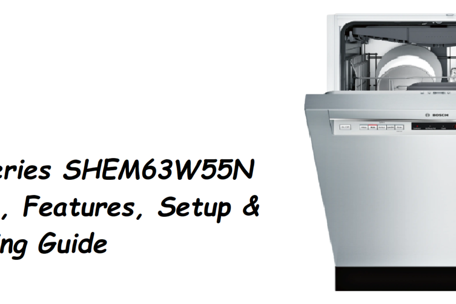 Bosch 300 Series SHEM63W55N Manual–Specs, Features, Setup & Troubleshooting Guide