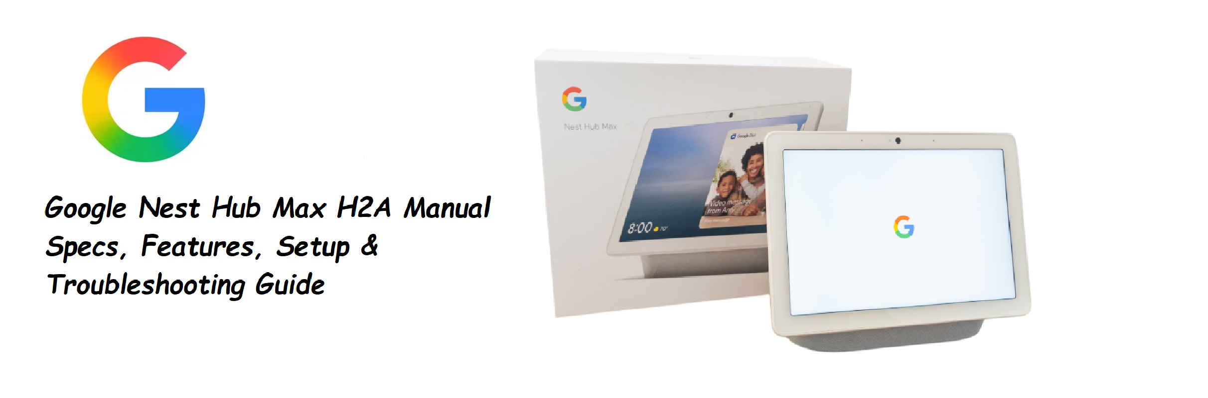 Google Nest Hub Max H2A Manual – Specs, Features, Setup & Troubleshooting Guide