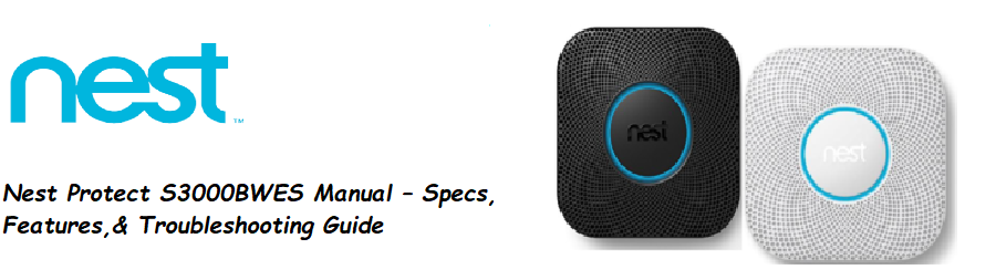 Nest Protect S3000BWES Manual – Specs, Features,& Troubleshooting Guide