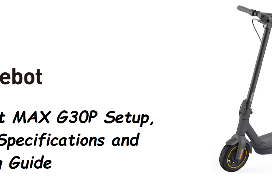 Segway Ninebot MAX G30P Setup, Riding Modes and Troubleshooting Guide