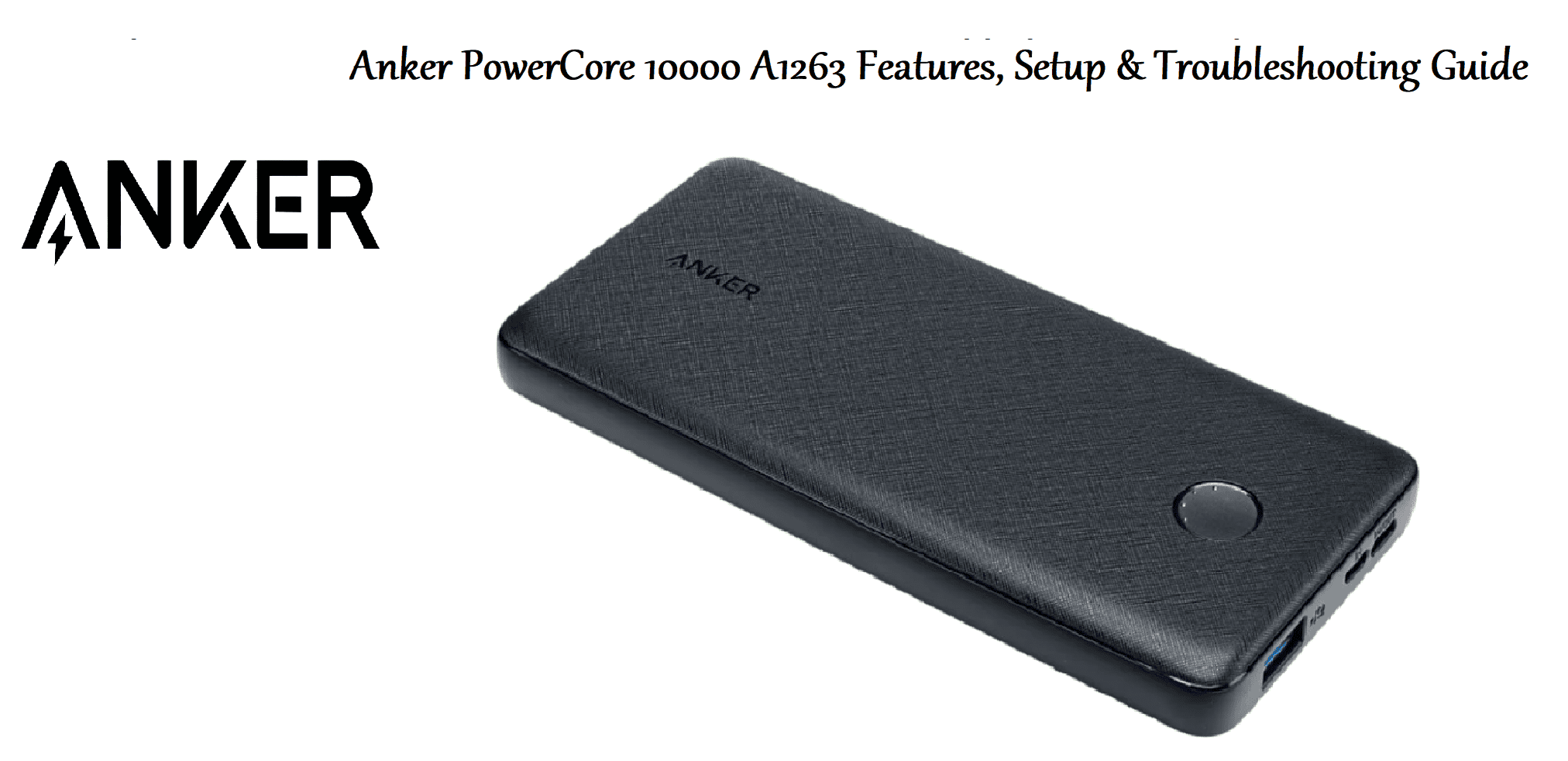 Anker PowerCore 10000 A1263 Features, Setup & Troubleshooting Guide