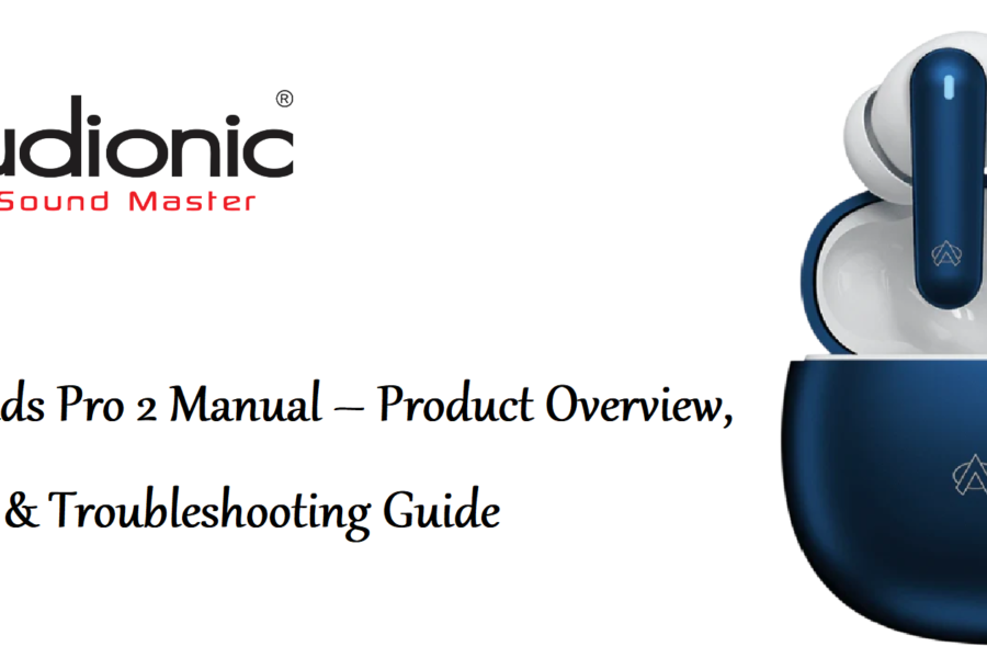 Audionic AirBuds Pro 2 Manual – Product Overview, Features, Setup & Troubleshooting Guide