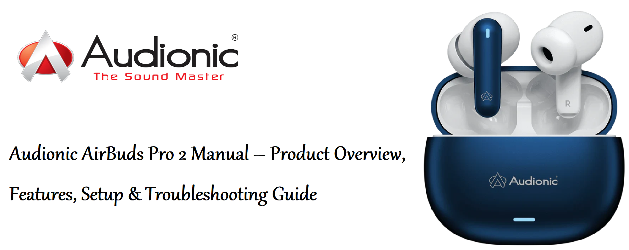 Audionic AirBuds Pro 2 Manual – Product Overview, Features, Setup & Troubleshooting Guide