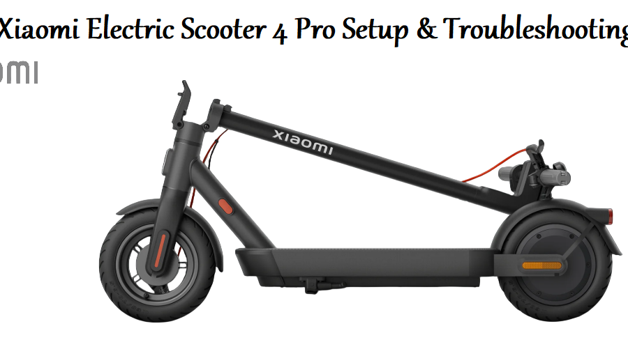 Xiaomi Electric Scooter 4 Pro Setup & Troubleshooting Guide