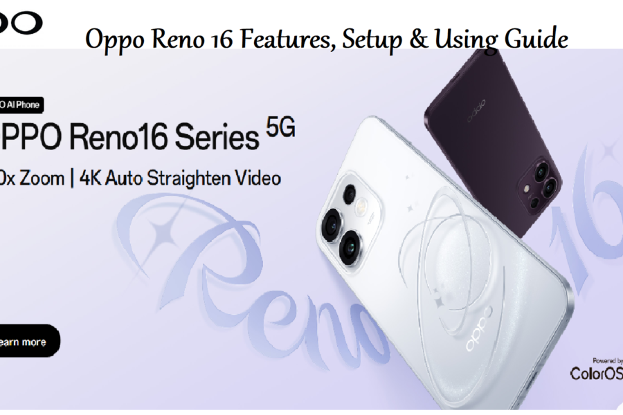 Oppo Reno 16 Features, Setup & Using Guide