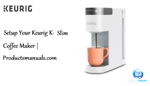 Setup-Your-Keurig-K-Slim-Coffee-Maker-Featured-img-Productsmanuals.com